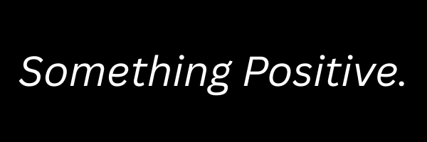 I've been trying to write something positive.